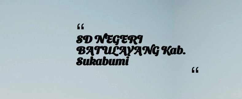 thumbnail for SD NEGERI BATULAYANG Kab. Sukabumi