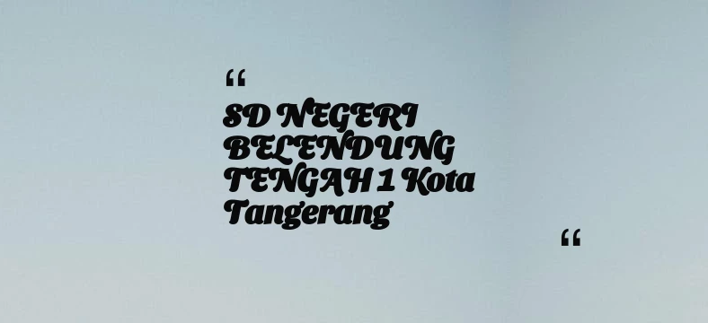 thumbnail for SD NEGERI BELENDUNG TENGAH 1 Kota Tangerang