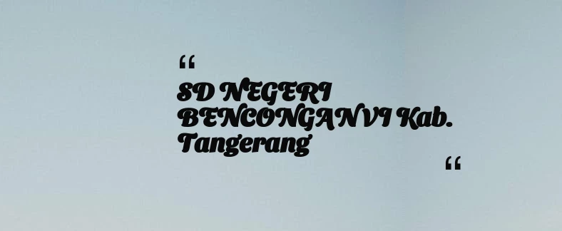 thumbnail for SD NEGERI BENCONGAN VI Kab. Tangerang