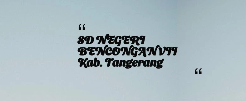 thumbnail for SD NEGERI BENCONGAN VII Kab. Tangerang