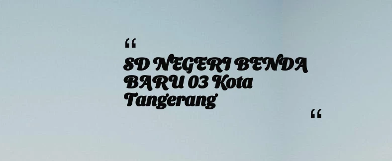 thumbnail for SD NEGERI BENDA BARU 03 Kota Tangerang