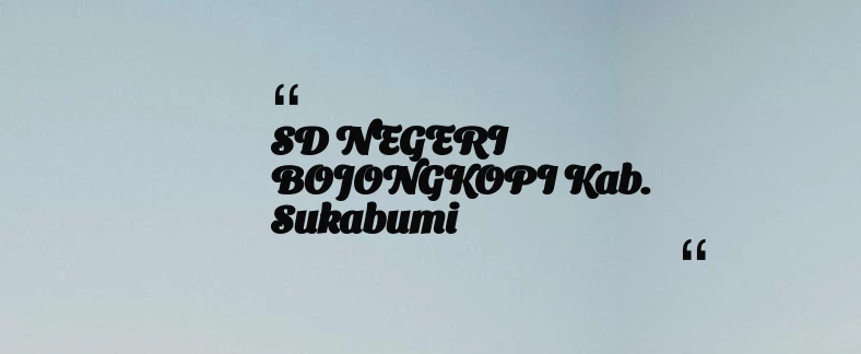 thumbnail for SD NEGERI BOJONGKOPI Kab. Sukabumi