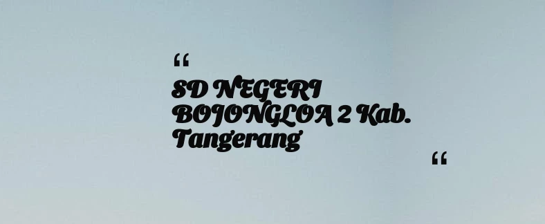 thumbnail for SD NEGERI BOJONGLOA 2 Kab. Tangerang