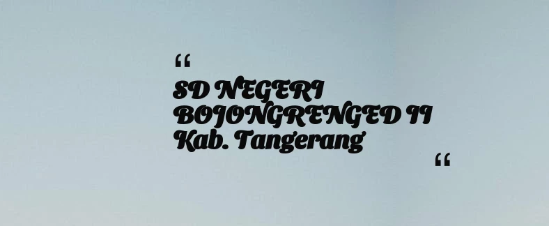 thumbnail for SD NEGERI BOJONGRENGED II Kab. Tangerang
