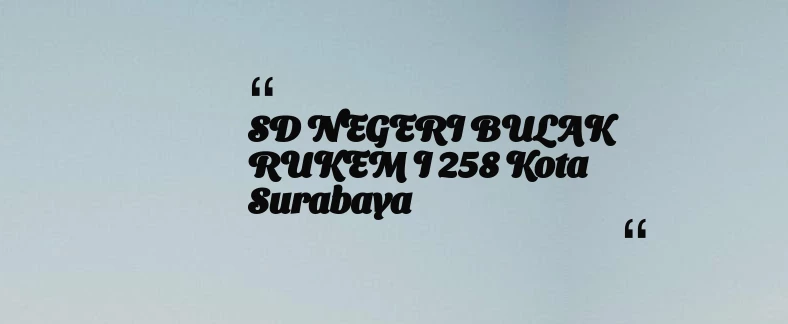 thumbnail for SD NEGERI BULAK RUKEM I 258 Kota Surabaya