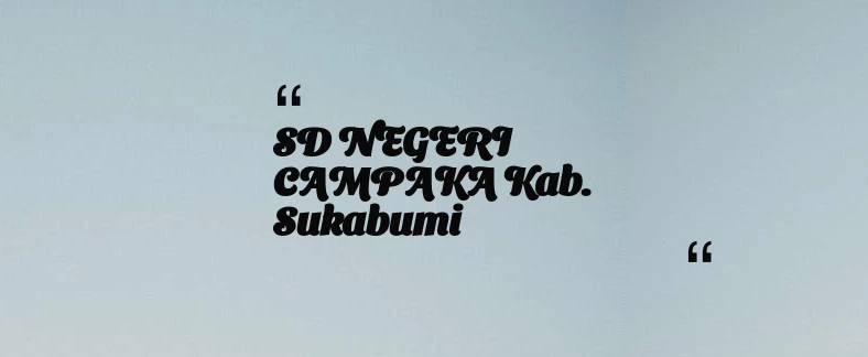 thumbnail for SD NEGERI CAMPAKA Kab. Sukabumi