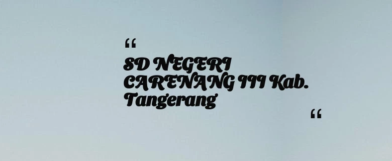 thumbnail for SD NEGERI CARENANG III Kab. Tangerang
