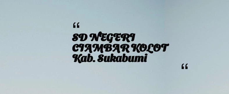 thumbnail for SD NEGERI CIAMBAR KOLOT Kab. Sukabumi