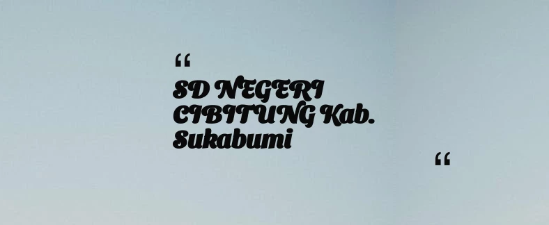 thumbnail for SD NEGERI CIBITUNG Kab. Sukabumi