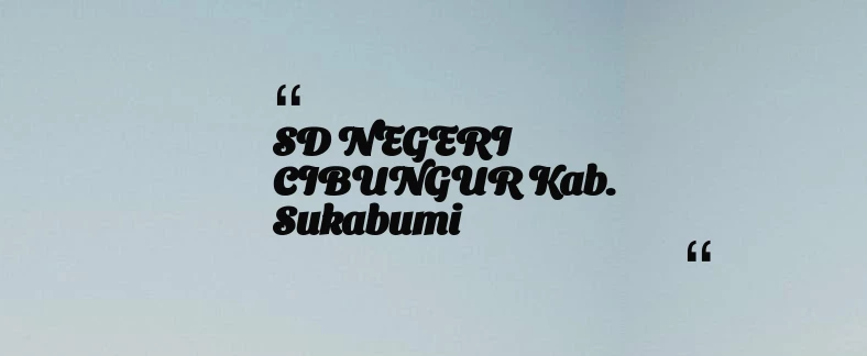 thumbnail for SD NEGERI CIBUNGUR Kab. Sukabumi