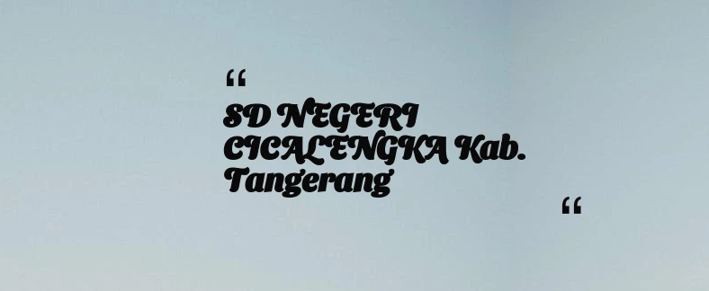 thumbnail for SD NEGERI CICALENGKA Kab. Tangerang