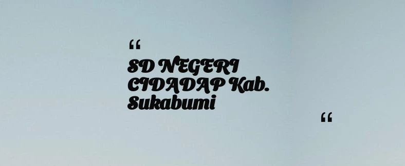 thumbnail for SD NEGERI CIDADAP Kab. Sukabumi