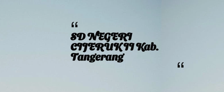 thumbnail for SD NEGERI CIJERUK II Kab. Tangerang