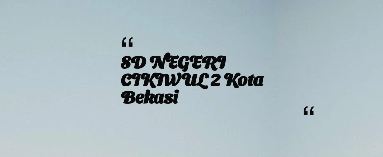 thumbnail for SD NEGERI CIKIWUL 2 Kota Bekasi