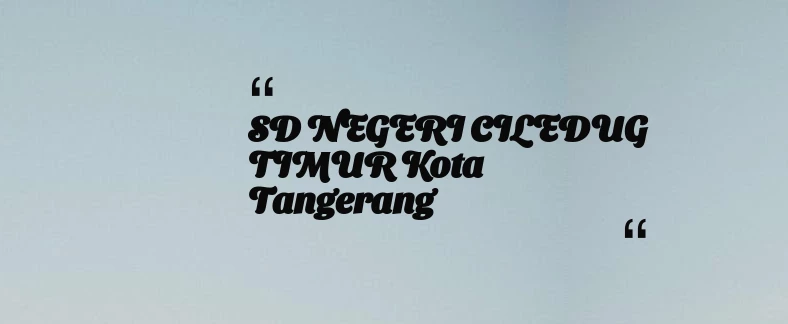 thumbnail for SD NEGERI CILEDUG TIMUR Kota Tangerang