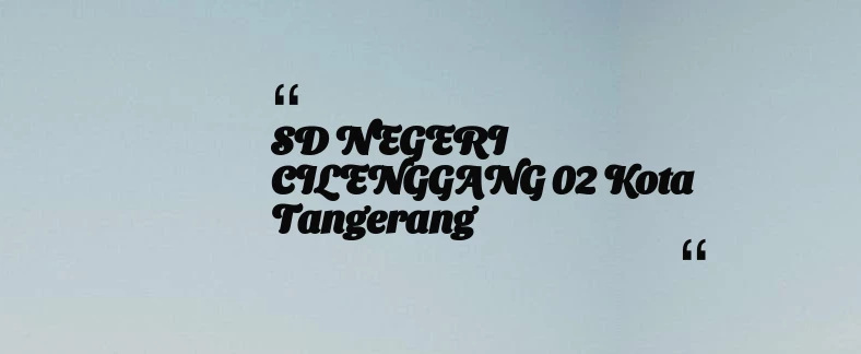 thumbnail for SD NEGERI CILENGGANG 02 Kota Tangerang