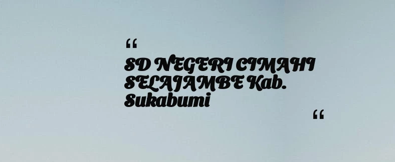 thumbnail for SD NEGERI CIMAHI SELAJAMBE Kab. Sukabumi