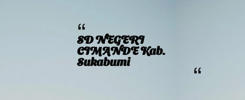 thumbnail for SD NEGERI CIMANDE Kab. Sukabumi