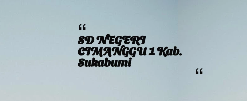 thumbnail for SD NEGERI CIMANGGU 1 Kab. Sukabumi