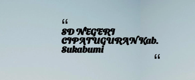 thumbnail for SD NEGERI CIPATUGURAN Kab. Sukabumi