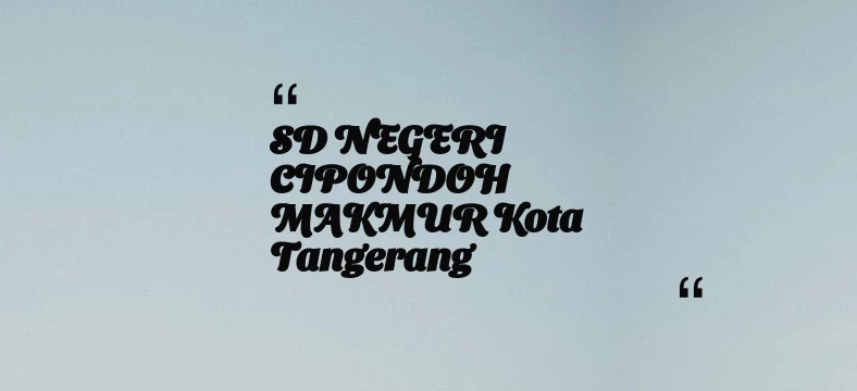 thumbnail for SD NEGERI CIPONDOH MAKMUR Kota Tangerang