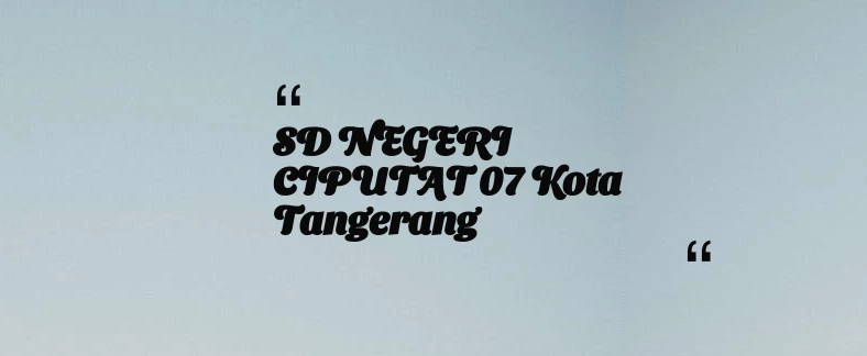 thumbnail for SD NEGERI CIPUTAT 07 Kota Tangerang
