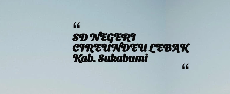 thumbnail for SD NEGERI CIREUNDEU LEBAK Kab. Sukabumi