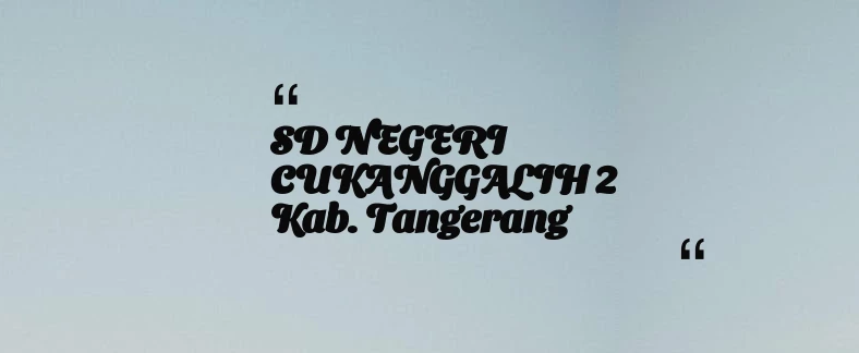 thumbnail for SD NEGERI CUKANGGALIH 2 Kab. Tangerang