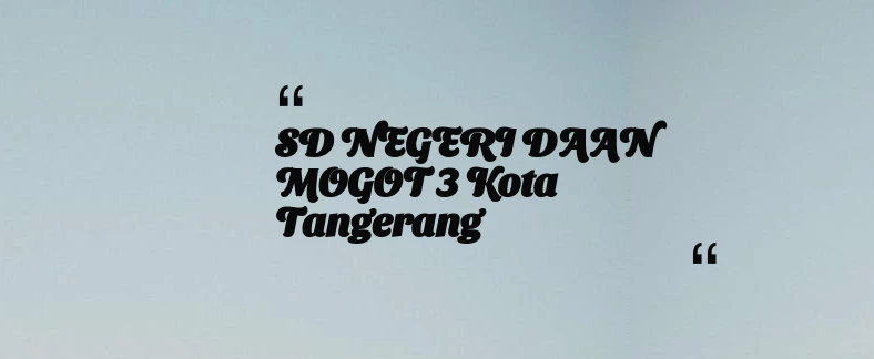 thumbnail for SD NEGERI DAAN MOGOT 3 Kota Tangerang