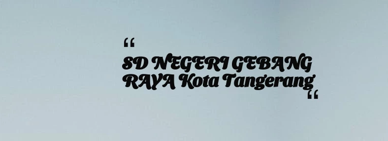thumbnail for SD NEGERI GEBANG RAYA Kota Tangerang