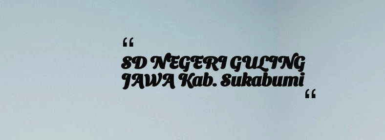 thumbnail for SD NEGERI GULING JAWA Kab. Sukabumi