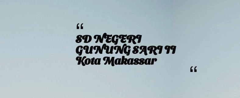 thumbnail for SD NEGERI GUNUNG SARI II Kota Makassar
