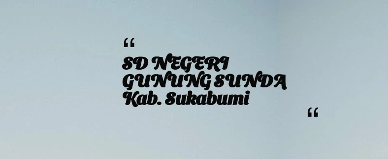 thumbnail for SD NEGERI GUNUNG SUNDA Kab. Sukabumi