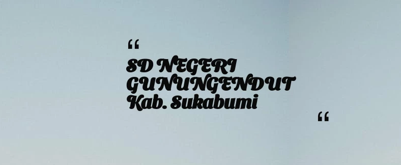 thumbnail for SD NEGERI GUNUNGENDUT Kab. Sukabumi