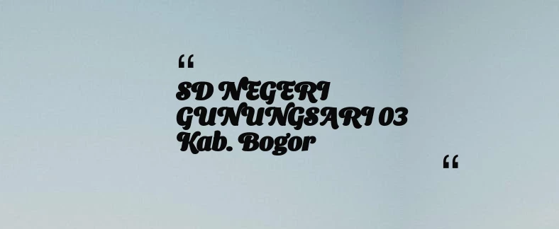 thumbnail for SD NEGERI GUNUNGSARI 03 Kab. Bogor