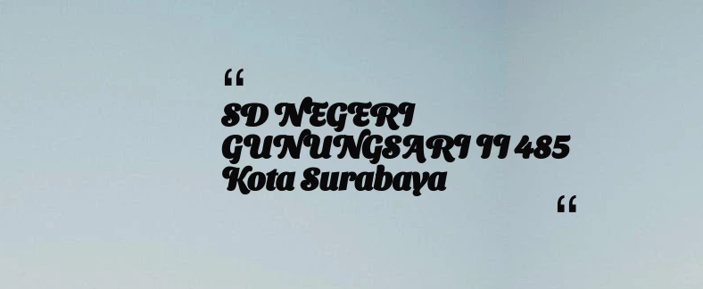 thumbnail for SD NEGERI GUNUNGSARI II 485 Kota Surabaya