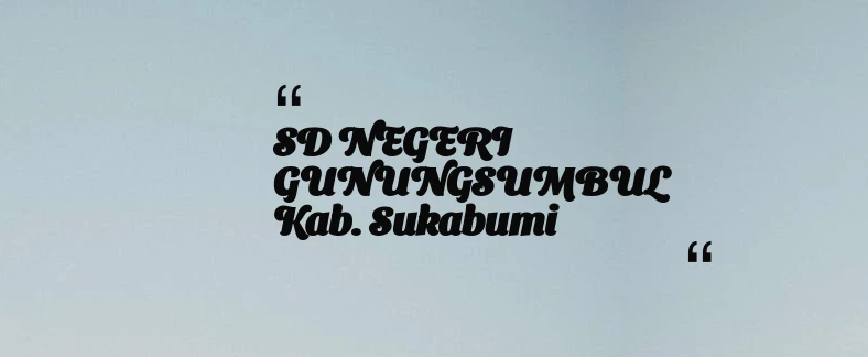 thumbnail for SD NEGERI GUNUNGSUMBUL Kab. Sukabumi