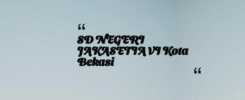 thumbnail for SD NEGERI JAKASETIA VI Kota Bekasi