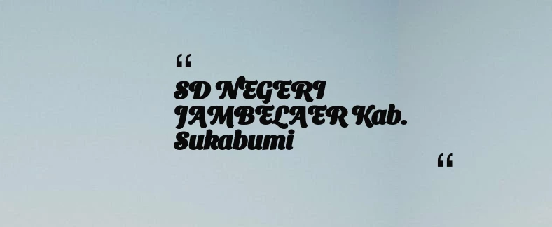 thumbnail for SD NEGERI JAMBELAER Kab. Sukabumi