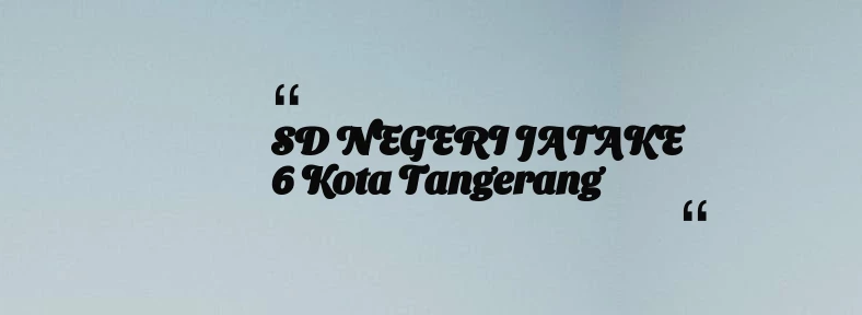 thumbnail for SD NEGERI JATAKE 6 Kota Tangerang
