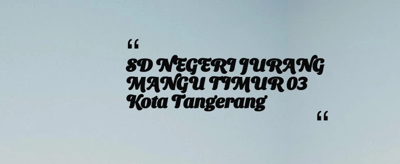 thumbnail for SD NEGERI JURANG MANGU TIMUR 03 Kota Tangerang