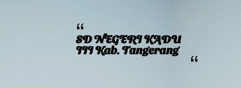 thumbnail for SD NEGERI KADU III Kab. Tangerang
