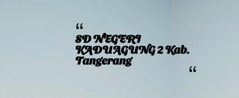 thumbnail for SD NEGERI KADUAGUNG 2 Kab. Tangerang