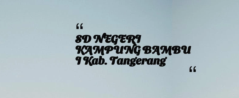 thumbnail for SD NEGERI KAMPUNG BAMBU I Kab. Tangerang