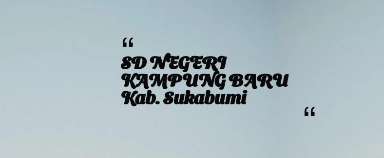 thumbnail for SD NEGERI KAMPUNG BARU Kab. Sukabumi