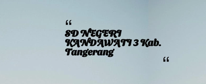 thumbnail for SD NEGERI KANDAWATI 3 Kab. Tangerang