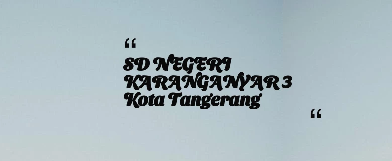 thumbnail for SD NEGERI KARANGANYAR 3 Kota Tangerang