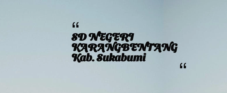 thumbnail for SD NEGERI KARANGBENTANG Kab. Sukabumi