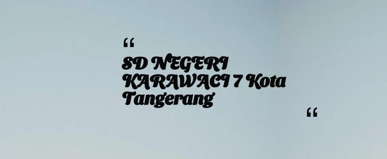 thumbnail for SD NEGERI KARAWACI 7 Kota Tangerang