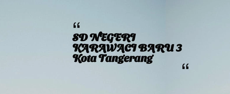 thumbnail for SD NEGERI KARAWACI BARU 3 Kota Tangerang